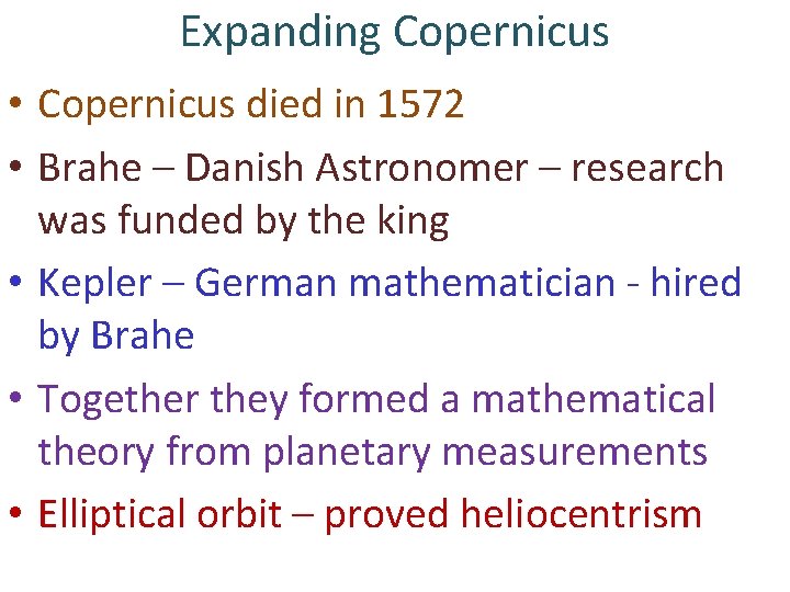 Expanding Copernicus • Copernicus died in 1572 • Brahe – Danish Astronomer – research