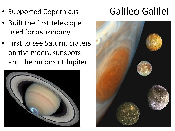  • Supported Copernicus • Built the first telescope used for astronomy • First