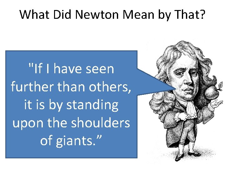 What Did Newton Mean by That? "If I have seen further than others, it