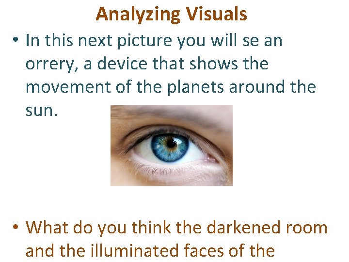 Analyzing Visuals • In this next picture you will se an orrery, a device