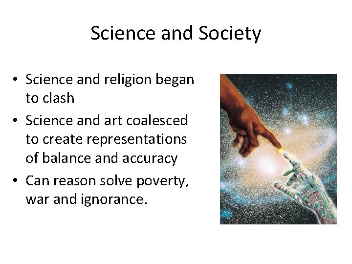 Science and Society • Science and religion began to clash • Science and art