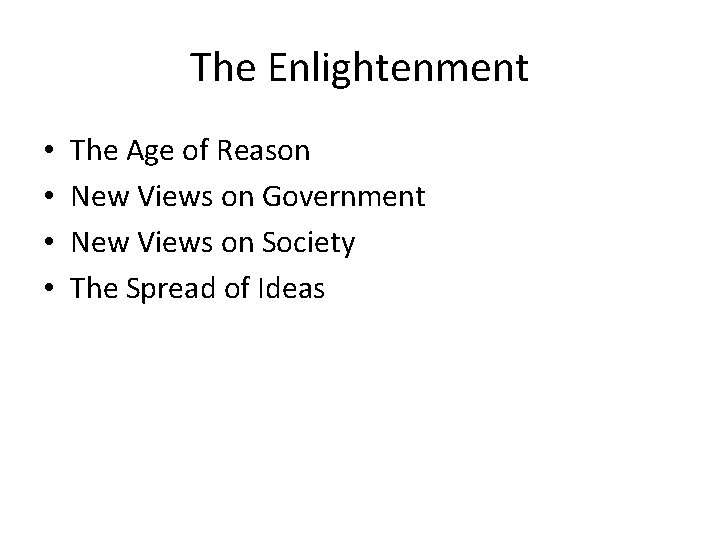 The Enlightenment • • The Age of Reason New Views on Government New Views