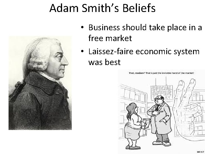 Adam Smith’s Beliefs • Business should take place in a free market • Laissez-faire