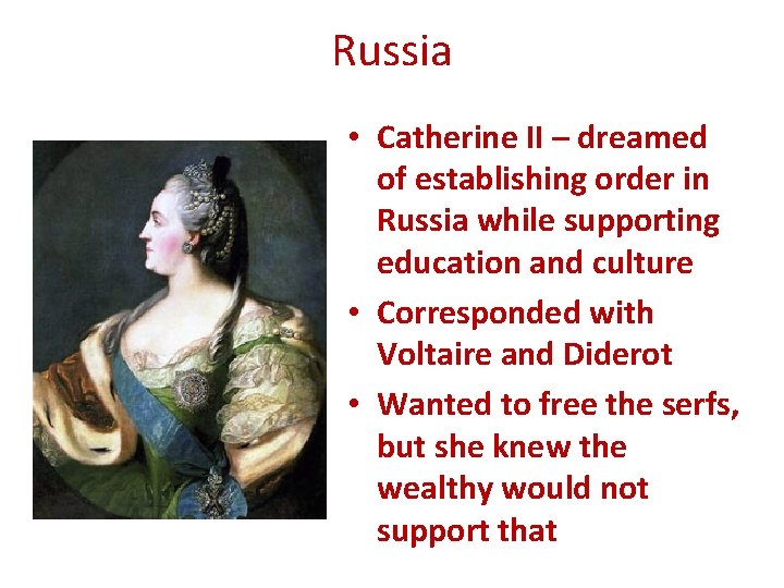 Russia • Catherine II – dreamed of establishing order in Russia while supporting education