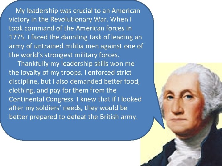  My leadership was crucial to an American victory in the Revolutionary War. When