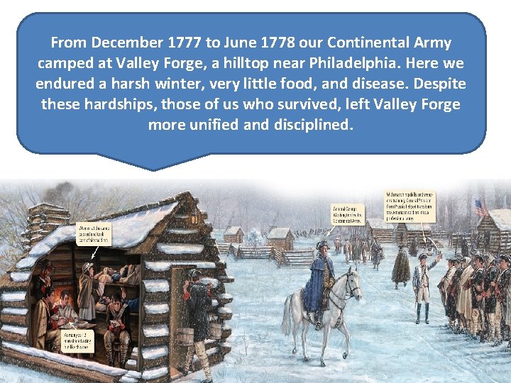 From December 1777 to June 1778 our Continental Army camped at Valley Forge, a