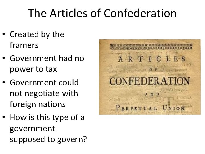 The Articles of Confederation • Created by the framers • Government had no power