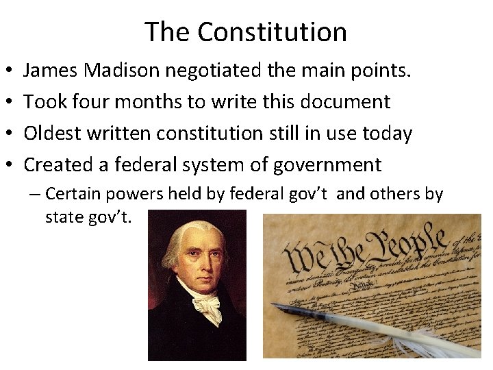 The Constitution • • James Madison negotiated the main points. Took four months to