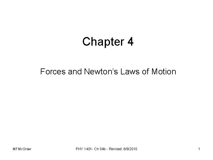 Chapter 4 Forces and Newton’s Laws of Motion MFMc. Graw PHY 1401 - Ch