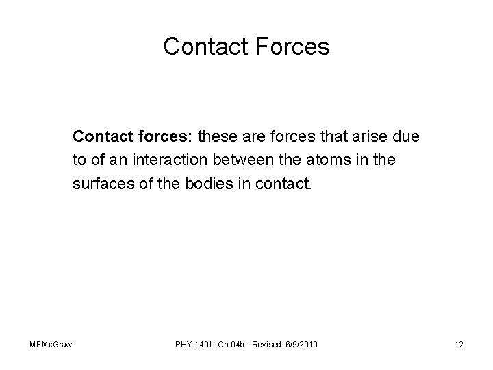 Contact Forces Contact forces: these are forces that arise due to of an interaction