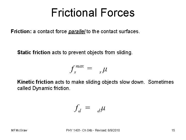 Frictional Forces Friction: a contact force parallel to the contact surfaces. Static friction acts