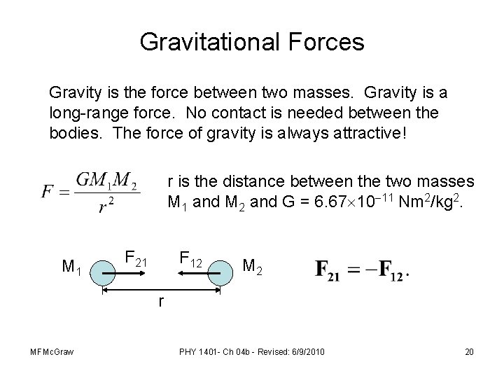 Gravitational Forces Gravity is the force between two masses. Gravity is a long-range force.