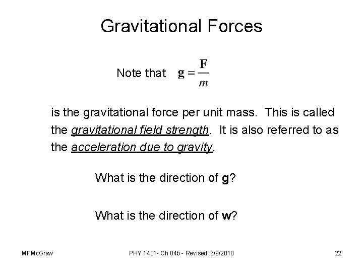 Gravitational Forces Note that is the gravitational force per unit mass. This is called