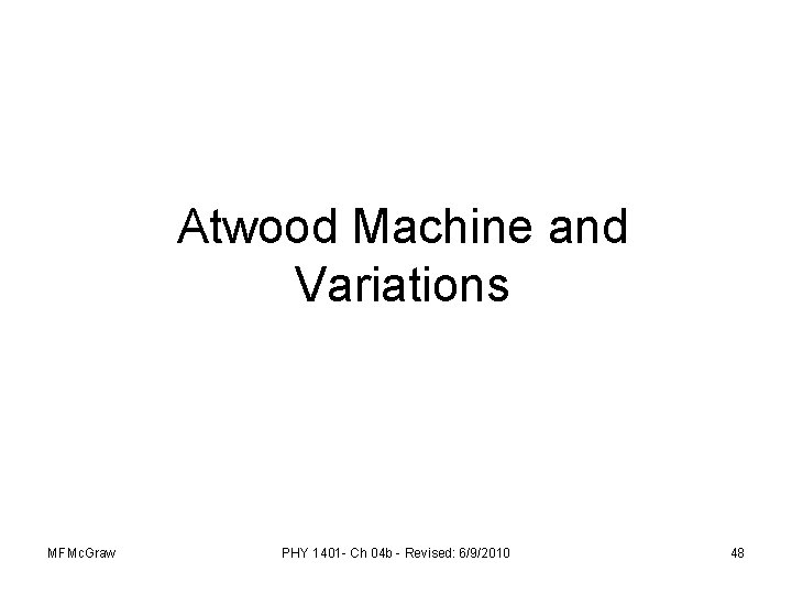 Atwood Machine and Variations MFMc. Graw PHY 1401 - Ch 04 b - Revised: