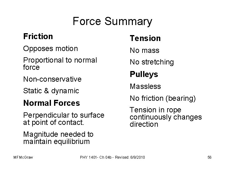 Force Summary Friction Tension Opposes motion No mass Proportional to normal force No stretching