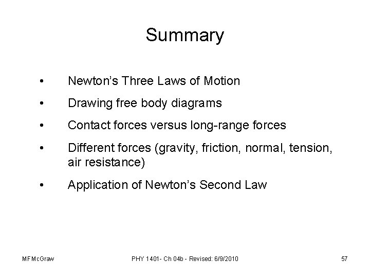 Summary • Newton’s Three Laws of Motion • Drawing free body diagrams • Contact