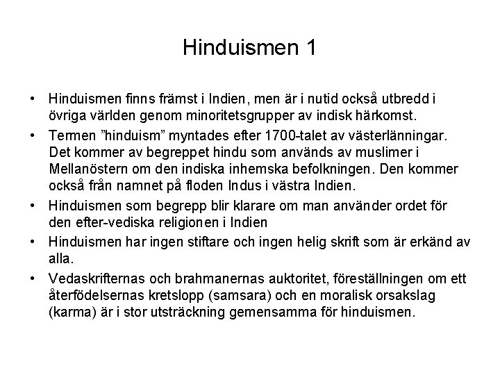 Hinduismen 1 • Hinduismen finns främst i Indien, men är i nutid också utbredd