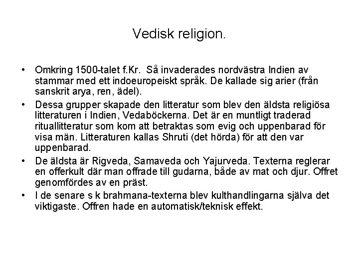 Vedisk religion. • Omkring 1500 -talet f. Kr. Så invaderades nordvästra Indien av stammar Vedisk religion. • Omkring 1500 -talet f. Kr. Så invaderades nordvästra Indien av stammar