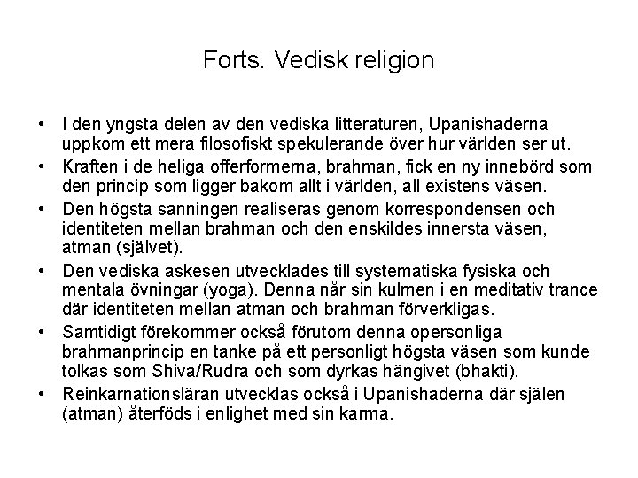 Forts. Vedisk religion • I den yngsta delen av den vediska litteraturen, Upanishaderna uppkom