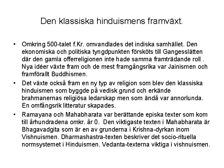 Den klassiska hinduismens framväxt. • Omkring 500 -talet f. Kr. omvandlades det indiska samhället.