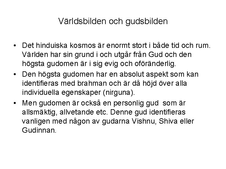 Världsbilden och gudsbilden • Det hinduiska kosmos är enormt stort i både tid och Världsbilden och gudsbilden • Det hinduiska kosmos är enormt stort i både tid och