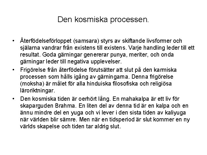 Den kosmiska processen. • Återfödelseförloppet (samsara) styrs av skiftande livsformer och själarna vandrar från Den kosmiska processen. • Återfödelseförloppet (samsara) styrs av skiftande livsformer och själarna vandrar från