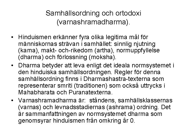 Samhällsordning och ortodoxi (varnashramadharma). • Hinduismen erkänner fyra olika legitima mål för människornas strävan