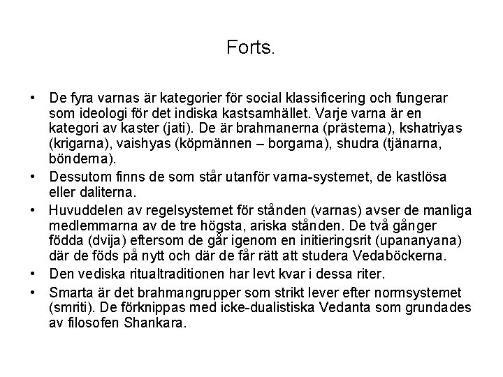 Forts. • De fyra varnas är kategorier för social klassificering och fungerar som ideologi