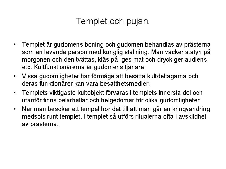 Templet och pujan. • Templet är gudomens boning och gudomen behandlas av prästerna som