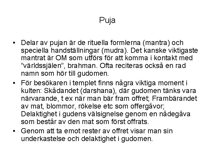 Puja • Delar av pujan är de rituella formlerna (mantra) och speciella handställningar (mudra).