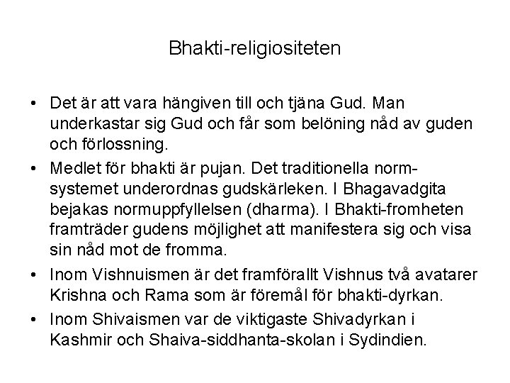 Bhakti-religiositeten • Det är att vara hängiven till och tjäna Gud. Man underkastar sig