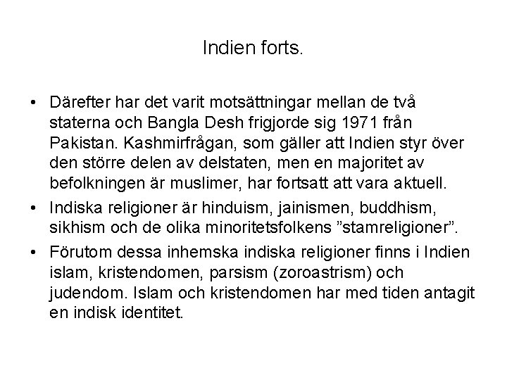 Indien forts. • Därefter har det varit motsättningar mellan de två staterna och Bangla