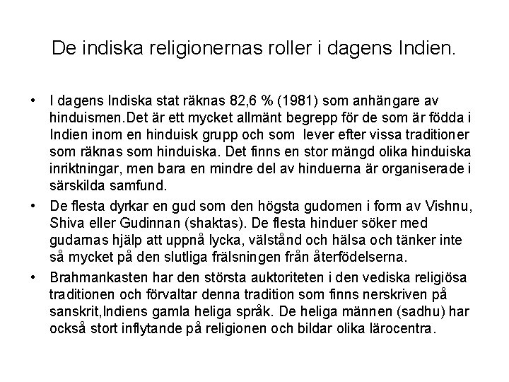 De indiska religionernas roller i dagens Indien. • I dagens Indiska stat räknas 82, De indiska religionernas roller i dagens Indien. • I dagens Indiska stat räknas 82,