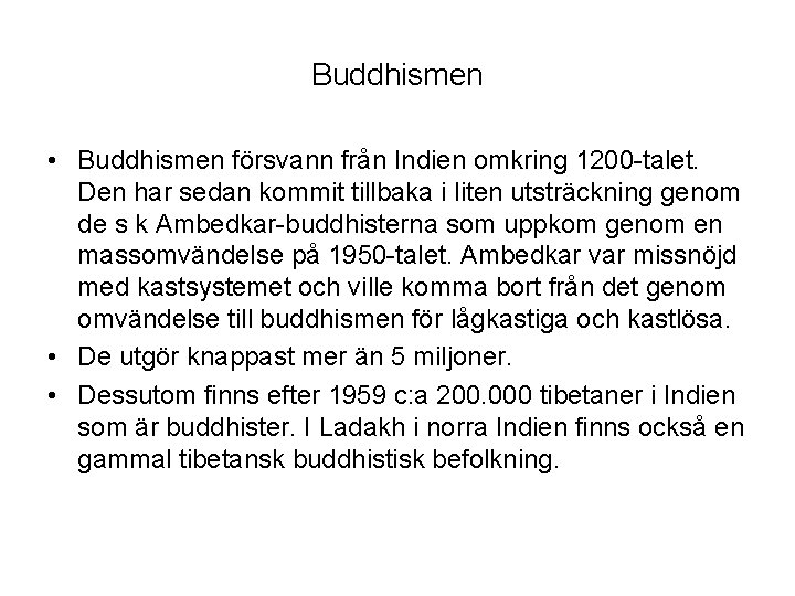 Buddhismen • Buddhismen försvann från Indien omkring 1200 -talet. Den har sedan kommit tillbaka