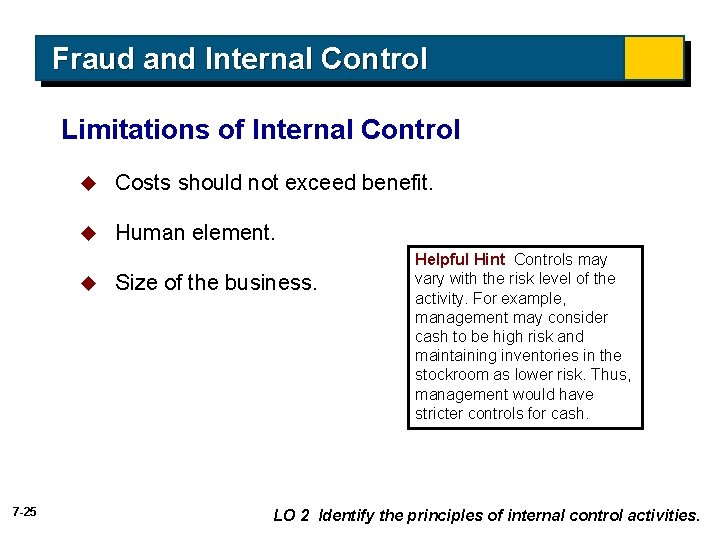Fraud and Internal Control Limitations of Internal Control u Costs should not exceed benefit. Fraud and Internal Control Limitations of Internal Control u Costs should not exceed benefit.