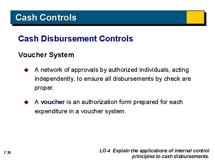 Cash Controls Cash Disbursement Controls Voucher System 7 -35 u A network of approvals Cash Controls Cash Disbursement Controls Voucher System 7 -35 u A network of approvals
