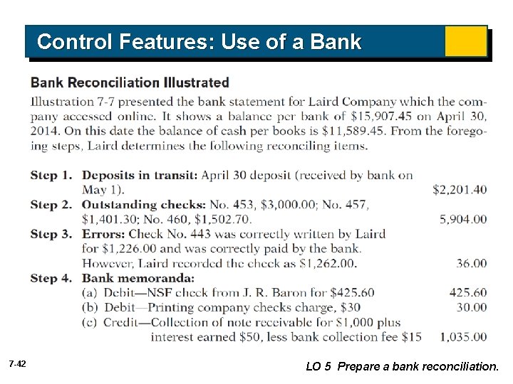 Control Features: Use of a Bank 7 -42 LO 5 Prepare a bank reconciliation. Control Features: Use of a Bank 7 -42 LO 5 Prepare a bank reconciliation.