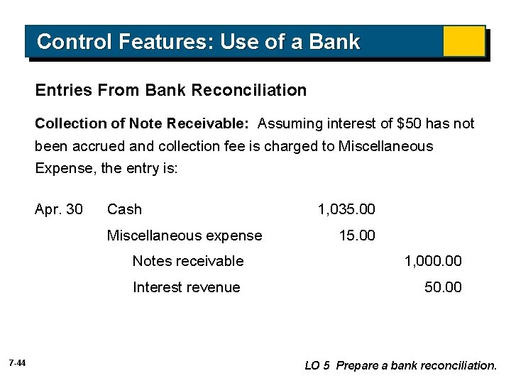 Control Features: Use of a Bank Entries From Bank Reconciliation Collection of Note Receivable: Control Features: Use of a Bank Entries From Bank Reconciliation Collection of Note Receivable: