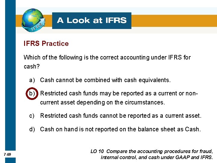 IFRS Practice Which of the following is the correct accounting under IFRS for cash? IFRS Practice Which of the following is the correct accounting under IFRS for cash?