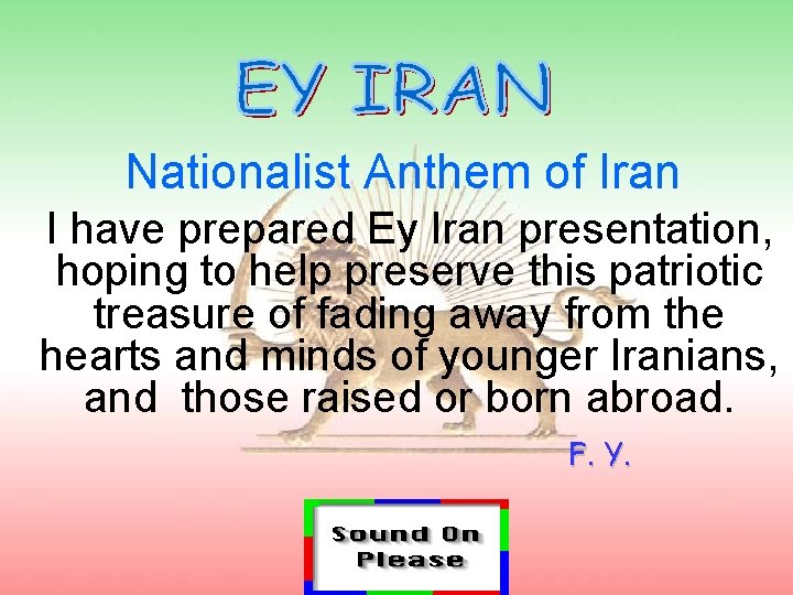  Nationalist Anthem of Iran I have prepared Ey Iran presentation, hoping to help