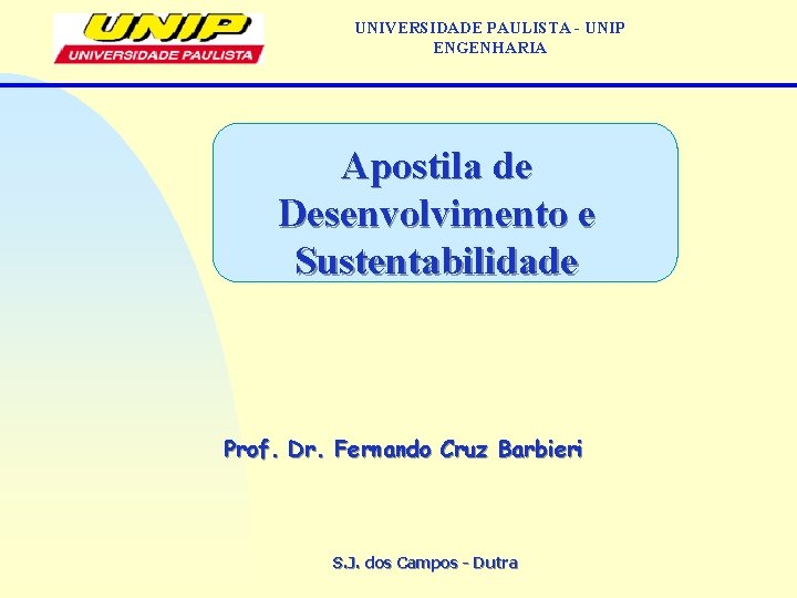 UNIVERSIDADE PAULISTA - UNIP ENGENHARIA Apostila de Desenvolvimento e Sustentabilidade Prof. Dr. Fernando Cruz