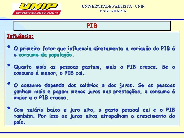 UNIVERSIDADE PAULISTA - UNIP ENGENHARIA PIB Influência: • O primeiro fator que influencia diretamente