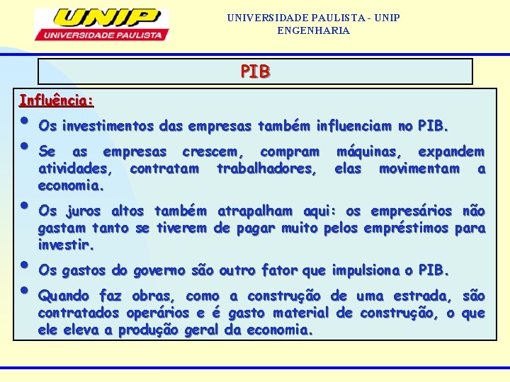 UNIVERSIDADE PAULISTA - UNIP ENGENHARIA PIB Influência: • Os investimentos das empresas também influenciam