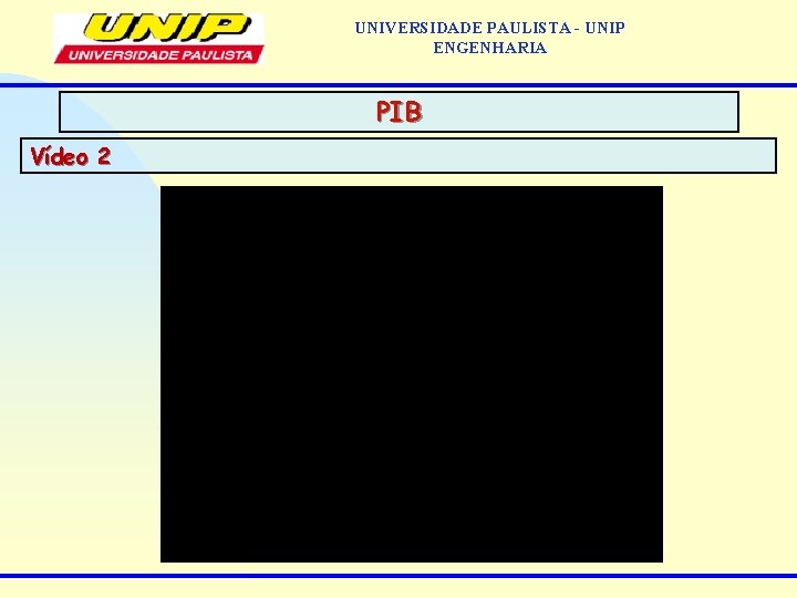 UNIVERSIDADE PAULISTA - UNIP ENGENHARIA PIB Vídeo 2 