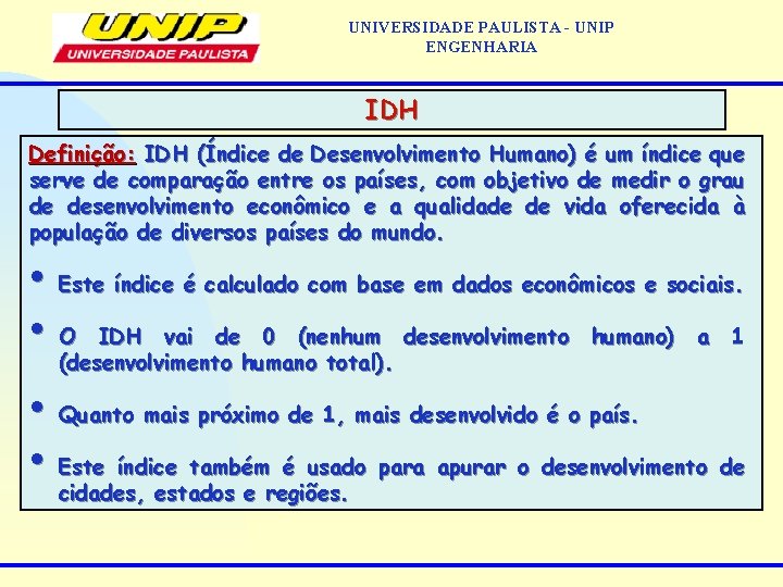 UNIVERSIDADE PAULISTA - UNIP ENGENHARIA IDH Definição: IDH (Índice de Desenvolvimento Humano) é um