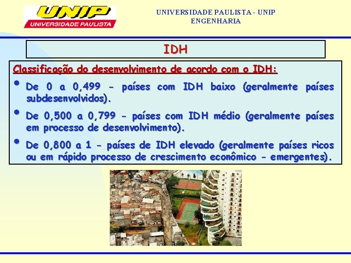 UNIVERSIDADE PAULISTA - UNIP ENGENHARIA IDH Classificação do desenvolvimento de acordo com o IDH: