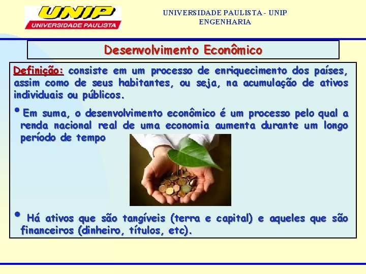 UNIVERSIDADE PAULISTA - UNIP ENGENHARIA Desenvolvimento Econômico Definição: consiste em um processo de enriquecimento