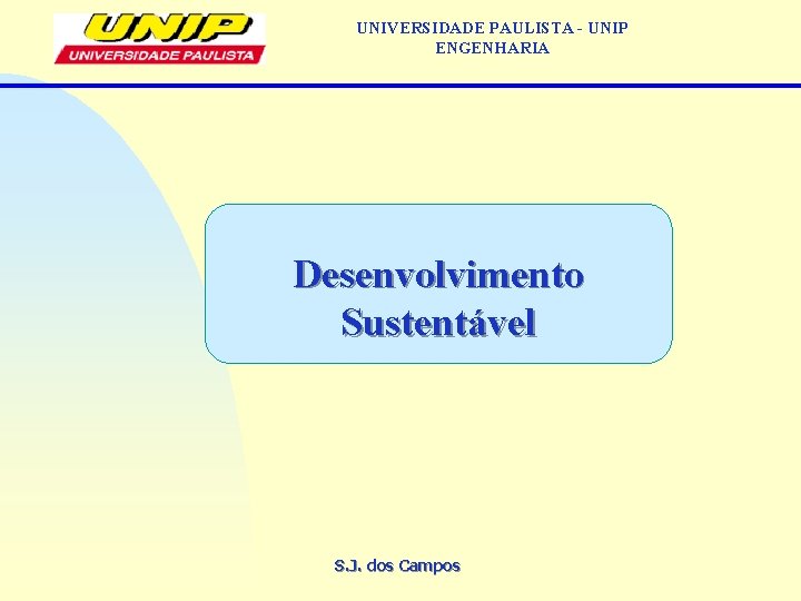 UNIVERSIDADE PAULISTA - UNIP ENGENHARIA Desenvolvimento Sustentável S. J. dos Campos 