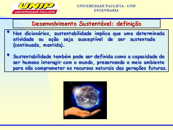 UNIVERSIDADE PAULISTA - UNIP ENGENHARIA Desenvolvimento Sustentável: definição • Nos dicionários, sustentabilidade implica que