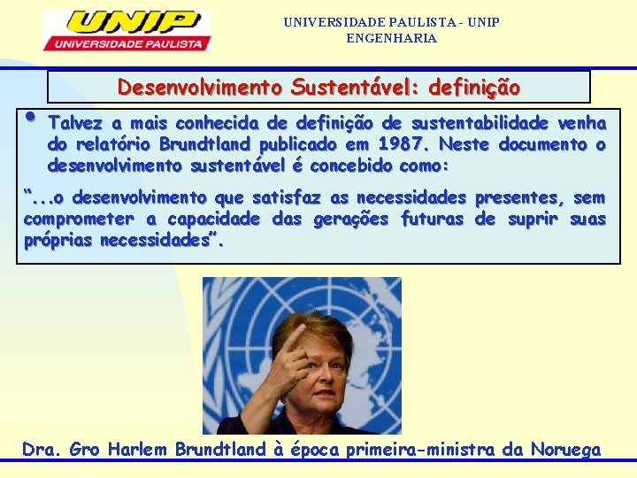 UNIVERSIDADE PAULISTA - UNIP ENGENHARIA Desenvolvimento Sustentável: definição • Talvez a mais conhecida de